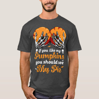 If You Like My Pumpkins You Should See My Pie Hall T-Shirt