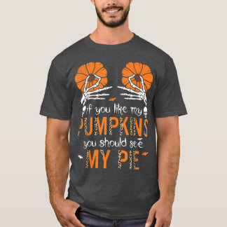 If You Like My Pumpkins You Should See My Pie Leop T-Shirt