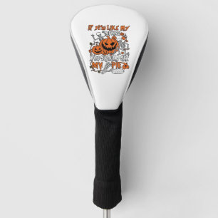 If You Like Pumpkins Halloween Skeleton Pie_1 Golf Head Cover