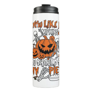If You Like Pumpkins Halloween Skeleton Pie_1 Thermal Tumbler