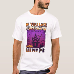 If You Like Pumpkins See Pie Haunted House Hallowe T-Shirt