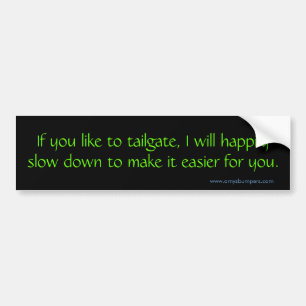 If you like to tailgate, I will Bumper Sticker