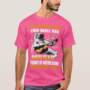 If you look deep enough you will see music the hea T-Shirt