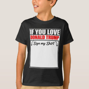 If You Love Donald Trump Sign My Shirt
