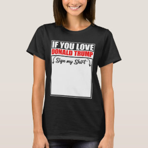 If You Love Donald Trump Sign My Shirt