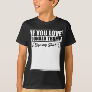 If You Love Donald Trump Sign My Shirt 1