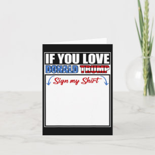 If You Love Donald Trump Sign My Shirt 1 Card