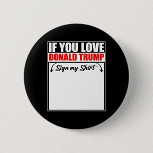 If You Love Donald Trump Sign My Shirt 3 6 Cm Round Badge