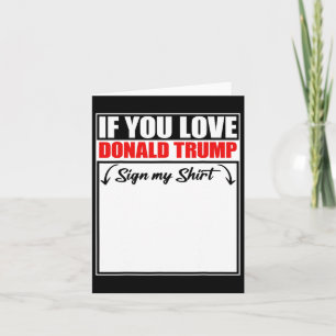 If You Love Donald Trump Sign My Shirt  Card