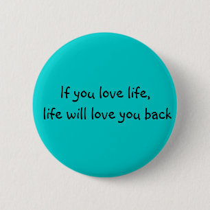 If you love life.... 6 cm round badge