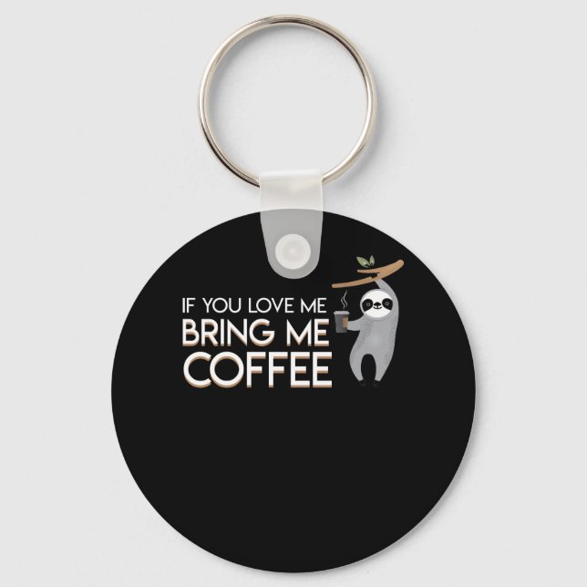 If You Love Me Bring Me Coffee Sloth Key Ring (Front)