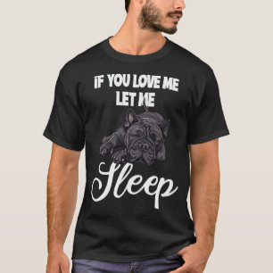 If You Love Me Let Me Sleep Bulldog Humour T-Shirt