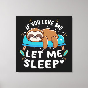 If You Love Me Let Me Sleep Canvas Print
