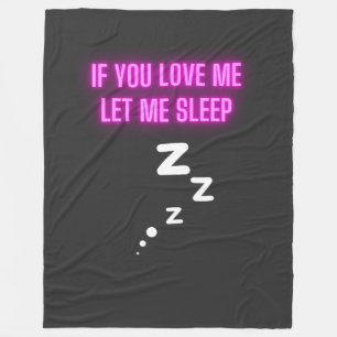 If You Love Me Let Me Sleep Fleece Blanket