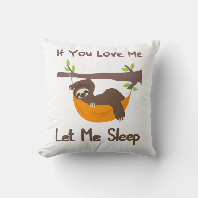 If you Love Me let me sleep funny sloth Cushion (Front)
