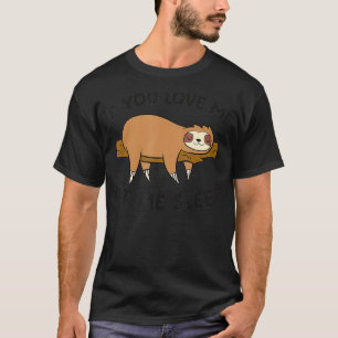 If You Love Me Let Me Sleep Funny Sloth Pajama T-Shirt