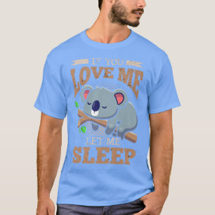 If You Love Me Let Me Sleep Koala Bear Premium  T-Shirt