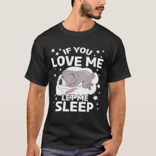 If You Love Me Let Me Sleep Koala Costume T-Shirt