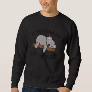 If You Love Me Let Me Sleep Koala Pajama Sweatshirt