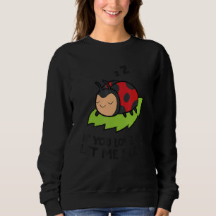 If You Love Me Let Me Sleep Ladybug Pajama Sweatshirt