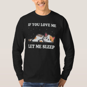 If You Love Me Let Me Sleep Lazy Cat T-Shirt