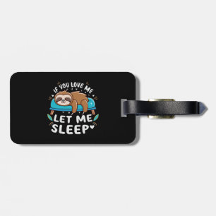 If You Love Me Let Me Sleep Luggage Tag