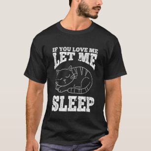 If You Love Me Let Me Sleep Morning Muffle Sleep P T-Shirt