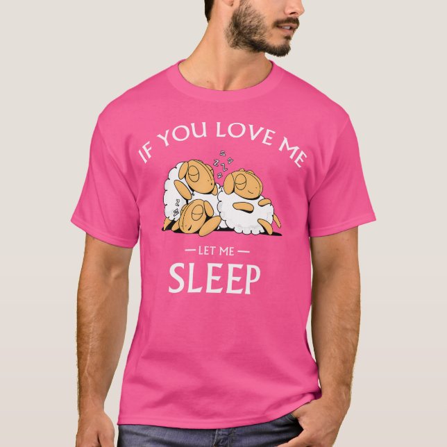 If You Love Me Let Me Sleep Napping Sheep T-Shirt (Front)