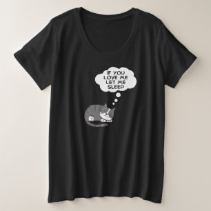 If You Love Me Let Me Sleep Plus Size T-Shirt