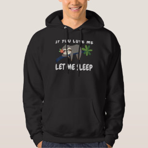 If You Love Me Let Me Sleep Sleeping Sloth Lazy D Hoodie
