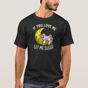 If You Love Me Let Me Sleep Sleeping Unicorn Moon T-Shirt