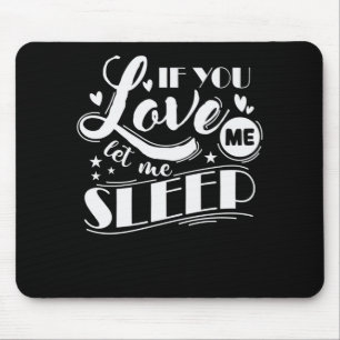 If You Love Me Let Me Sleep Traum Bett Mouse Pad