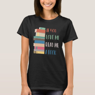 If you love me read me a book for book readers T-Shirt