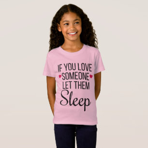 If You Love Someone Let Them Sleep Love To Sleep T-Shirt