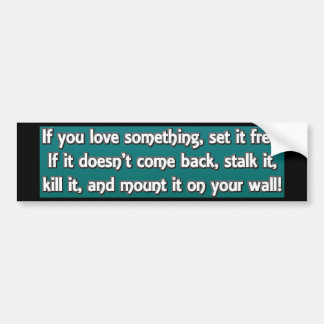 If You Love Something Bumper Sticker