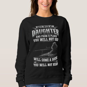 If You Mess With My Daughter Crazy Parent Protecti Sweatshirt