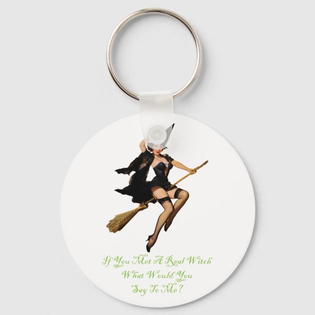 If You Met a Real Witch, What Would You Say To Me? Key Ring (Front)