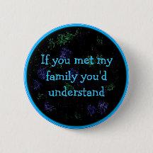 if you met my family button