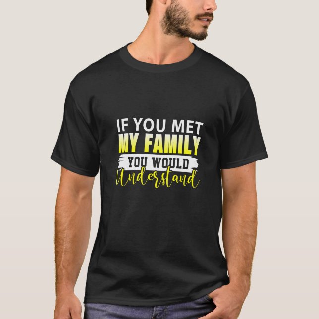 If You Met My Family You Would Understand Premium T-Shirt (Front)