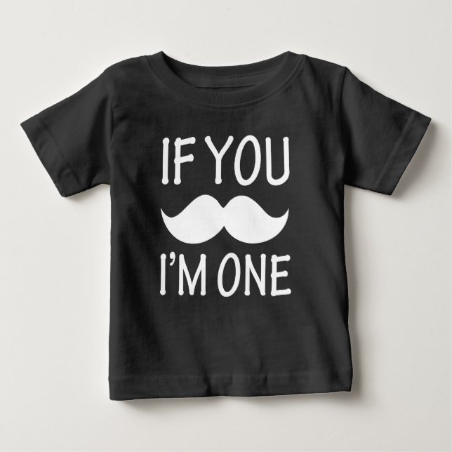 If you Moustache, I'm One funny birthday shirt (Front)