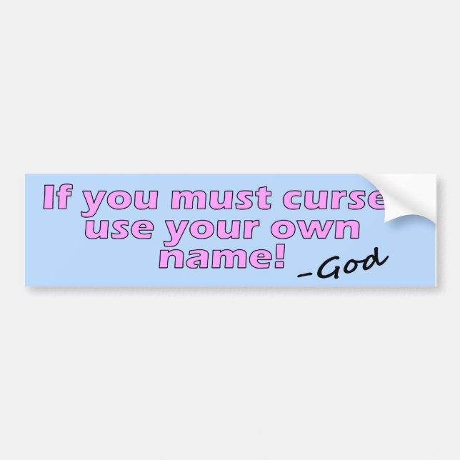 If you must curse use your own name not God's Bumper Sticker (Front)