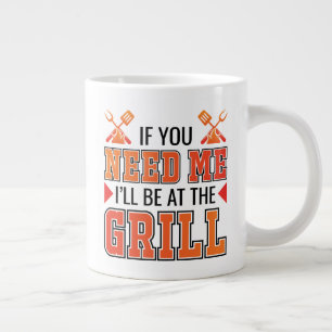 If You Need Me I'll Be At The Grill Large Coffee Mug