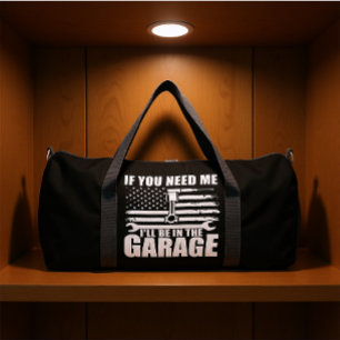IF YOU NEED ME I'LL BE IN THE GARAGE  DUFFLE BAG