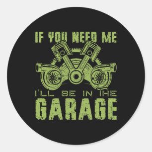 If You Need Me I'll Be In The Garage Fathers Day C Classic Round Sticker