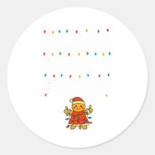 If You Need Me, I'll Be Wrapped In Christmas Light Classic Round Sticker