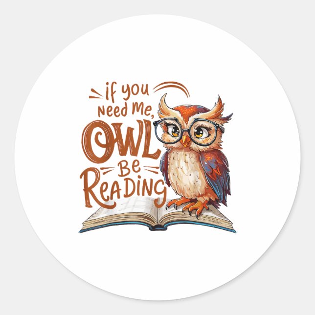 If You Need Me Owl Be Reading Funny Book Lover Stu Classic Round Sticker (Front)