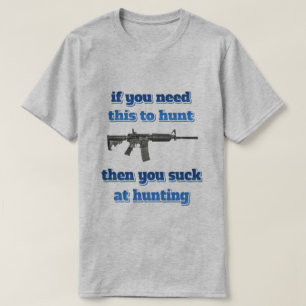 if you need this to hunt... T-Shirt