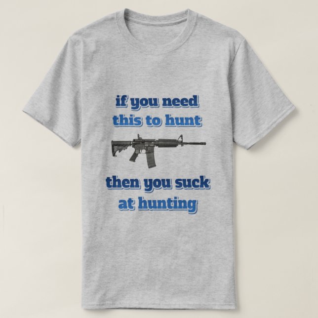 if you need this to hunt... T-Shirt (Design Front)