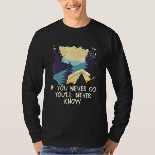 If You Never Go Youll Never Know Camping Outdoor C T-Shirt