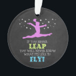 If you Never leap - Inspirational Gymnastics Quote Ornament<br><div class="desc">An inspirational gymnastics Christmas tree ornament - with a unique chalkboard texture - is the perfect decoration for your gymnast this holiday season! It features a gymnast mid-leap among the stars. The text reads,  "If you never leap,  You will never know what it's like to fly!".
©gollygirls.com</div>